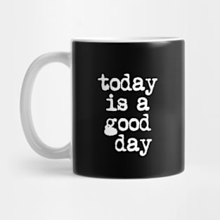 Today is a Good Day in Black and White Mug